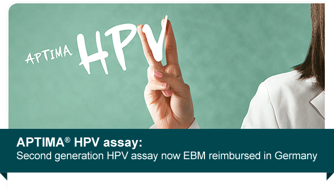 APTIMA HPV Assay Second generation HPV assay now EBM reimbursed in Germany