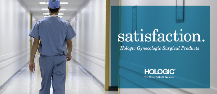Satisfaction. Hologic Gynecologic Surgical Products.