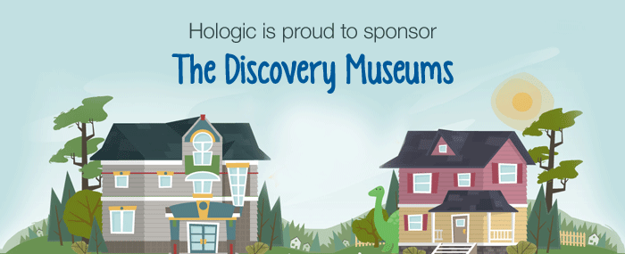 Hologic is proud to sponsor The Dicovery Museums