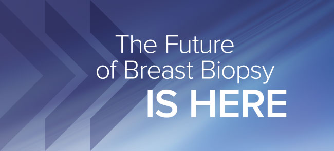 The Future of Breast Biopsy is Here